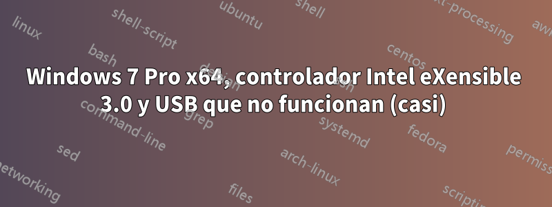 Windows 7 Pro x64, controlador Intel eXensible 3.0 y USB que no funcionan (casi)