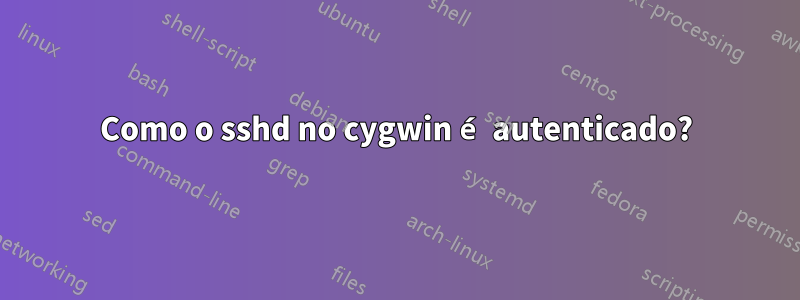 Como o sshd no cygwin é autenticado?