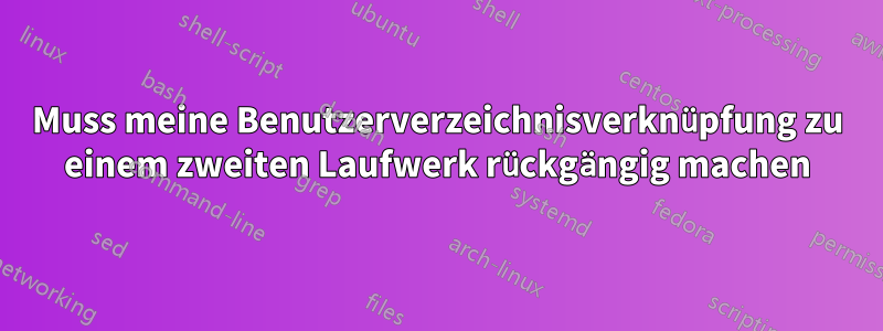 Muss meine Benutzerverzeichnisverknüpfung zu einem zweiten Laufwerk rückgängig machen