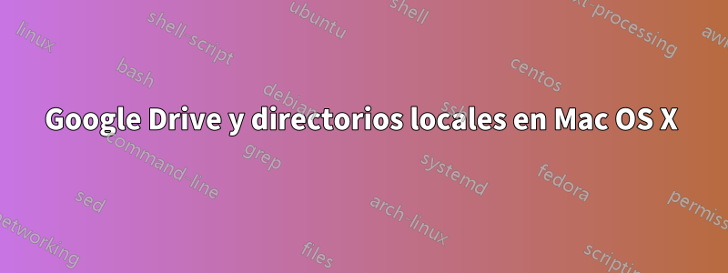 Google Drive y directorios locales en Mac OS X