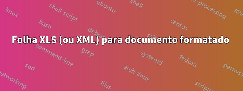 Folha XLS (ou XML) para documento formatado