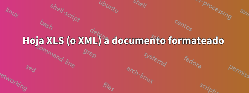 Hoja XLS (o XML) a documento formateado