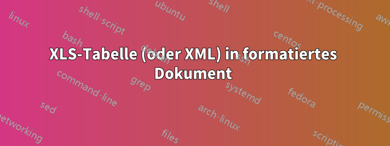 XLS-Tabelle (oder XML) in formatiertes Dokument