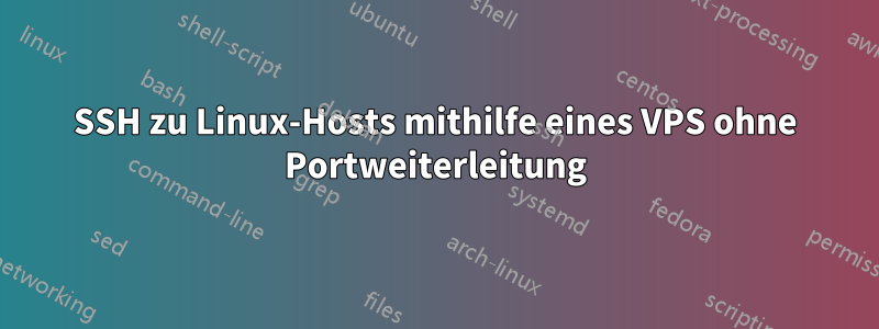 SSH zu Linux-Hosts mithilfe eines VPS ohne Portweiterleitung