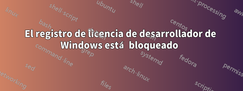 El registro de licencia de desarrollador de Windows está bloqueado 