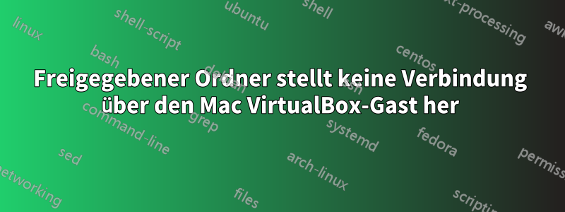 Freigegebener Ordner stellt keine Verbindung über den Mac VirtualBox-Gast her