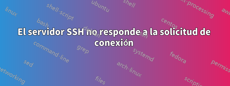 El servidor SSH no responde a la solicitud de conexión