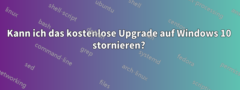 Kann ich das kostenlose Upgrade auf Windows 10 stornieren?