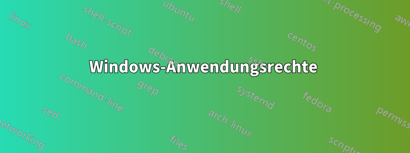 Windows-Anwendungsrechte