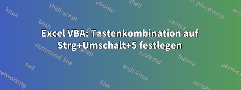 Excel VBA: Tastenkombination auf Strg+Umschalt+5 festlegen