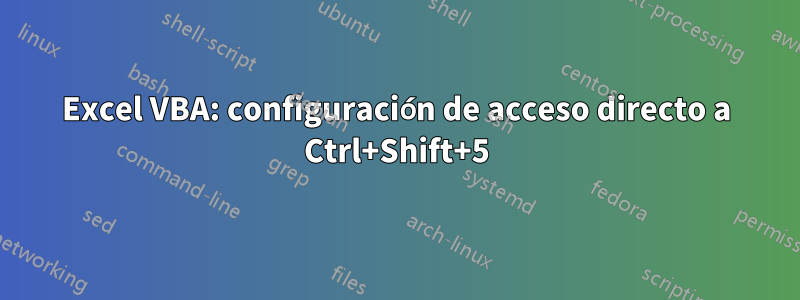 Excel VBA: configuración de acceso directo a Ctrl+Shift+5