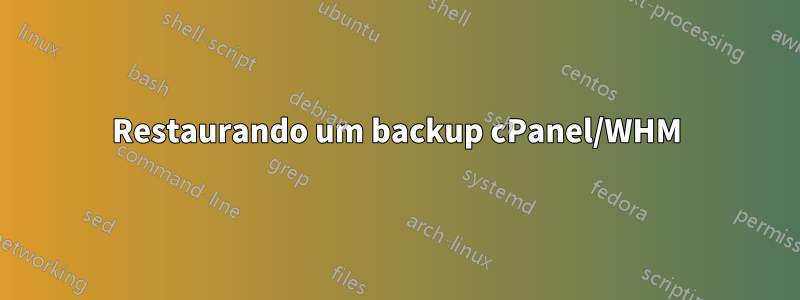 Restaurando um backup cPanel/WHM