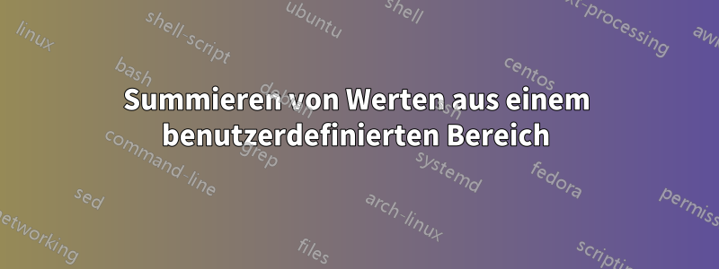 Summieren von Werten aus einem benutzerdefinierten Bereich