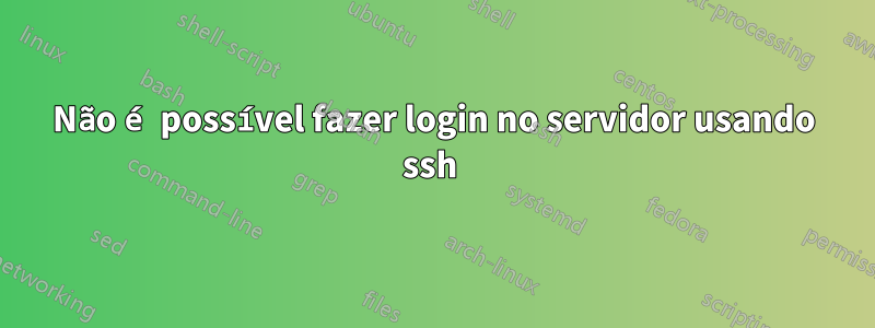 Não é possível fazer login no servidor usando ssh 