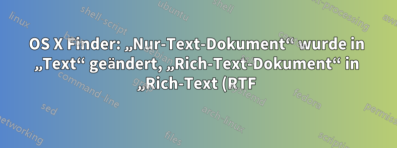 OS X Finder: „Nur-Text-Dokument“ wurde in „Text“ geändert, „Rich-Text-Dokument“ in „Rich-Text (RTF)“ usw.