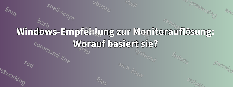 Windows-Empfehlung zur Monitorauflösung: Worauf basiert sie?