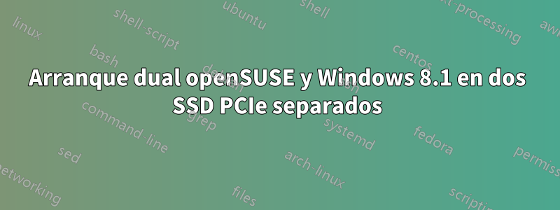 Arranque dual openSUSE y Windows 8.1 en dos SSD PCIe separados