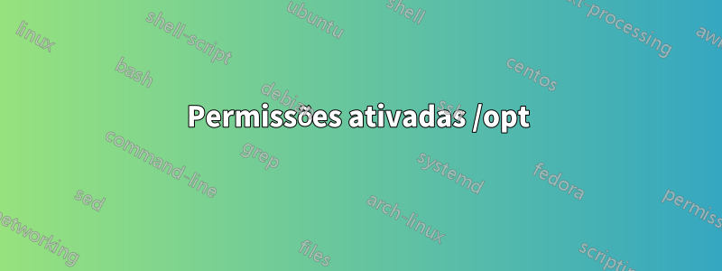 Permissões ativadas /opt