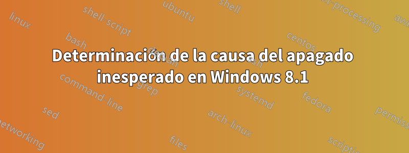 Determinación de la causa del apagado inesperado en Windows 8.1