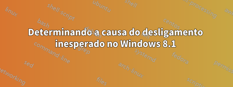 Determinando a causa do desligamento inesperado no Windows 8.1