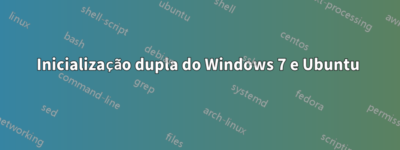 Inicialização dupla do Windows 7 e Ubuntu