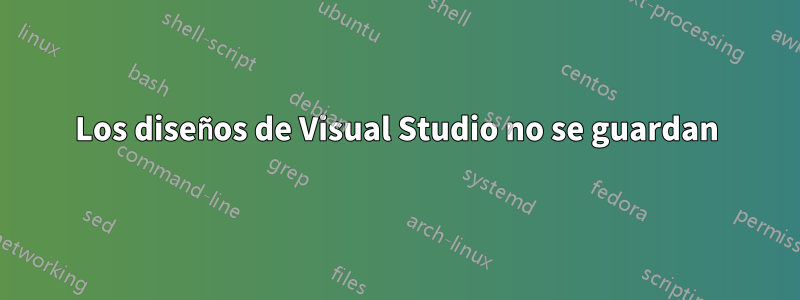 Los diseños de Visual Studio no se guardan