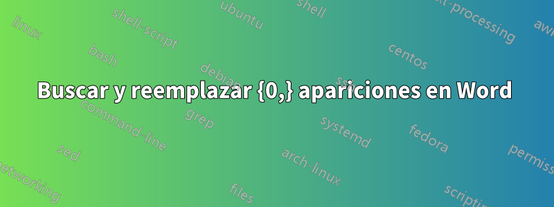 Buscar y reemplazar {0,} apariciones en Word