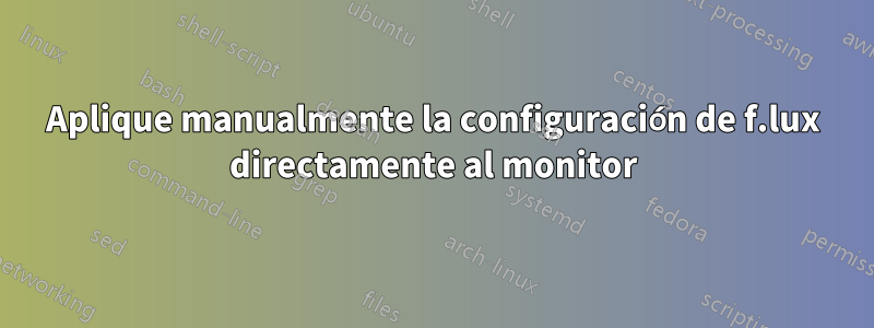 Aplique manualmente la configuración de f.lux directamente al monitor