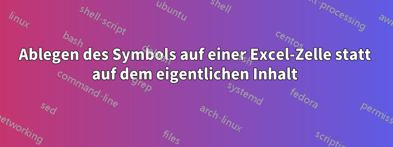 Ablegen des Symbols auf einer Excel-Zelle statt auf dem eigentlichen Inhalt