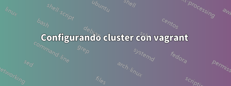 Configurando cluster con vagrant