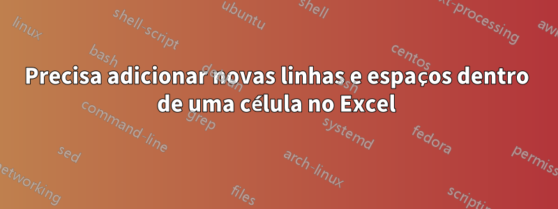 Precisa adicionar novas linhas e espaços dentro de uma célula no Excel