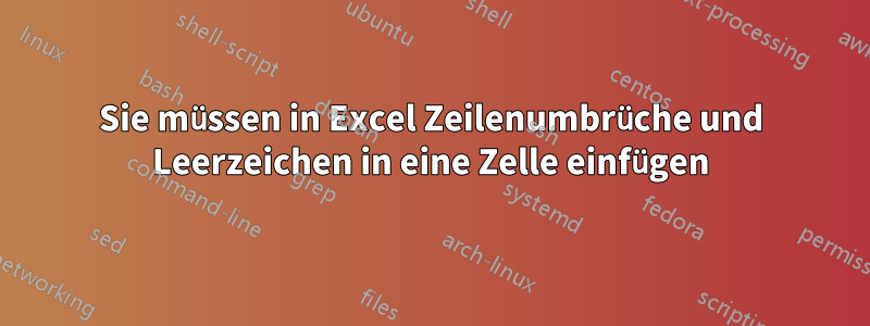 Sie müssen in Excel Zeilenumbrüche und Leerzeichen in eine Zelle einfügen