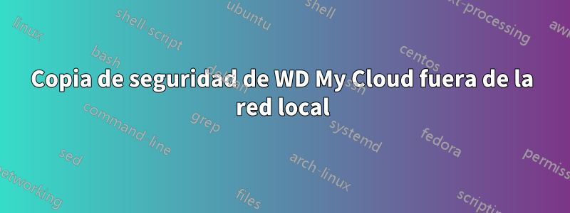 Copia de seguridad de WD My Cloud fuera de la red local