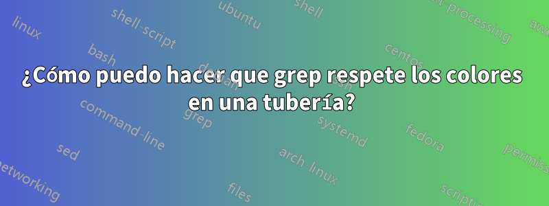 ¿Cómo puedo hacer que grep respete los colores en una tubería?