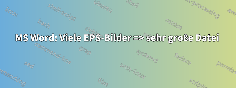 MS Word: Viele EPS-Bilder => sehr große Datei