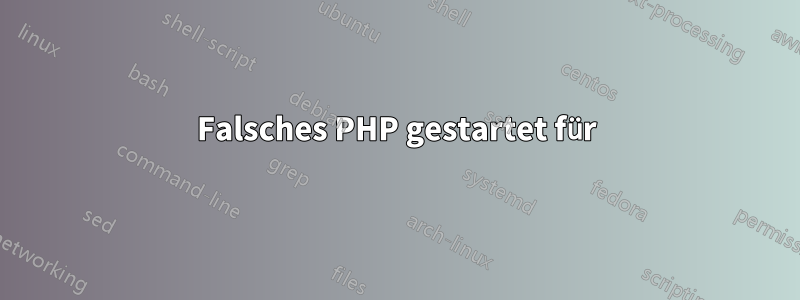 Falsches PHP gestartet für