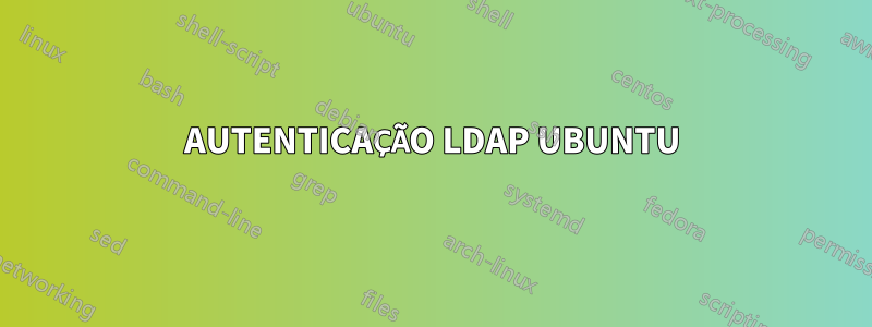 AUTENTICAÇÃO LDAP UBUNTU