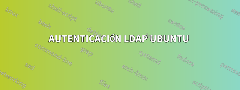 AUTENTICACIÓN LDAP UBUNTU