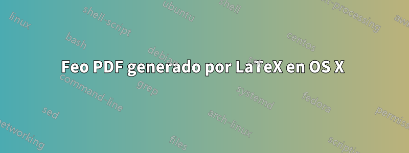 Feo PDF generado por LaTeX en OS X