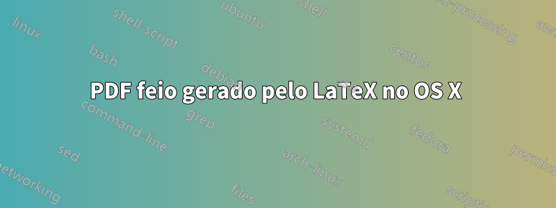 PDF feio gerado pelo LaTeX no OS X