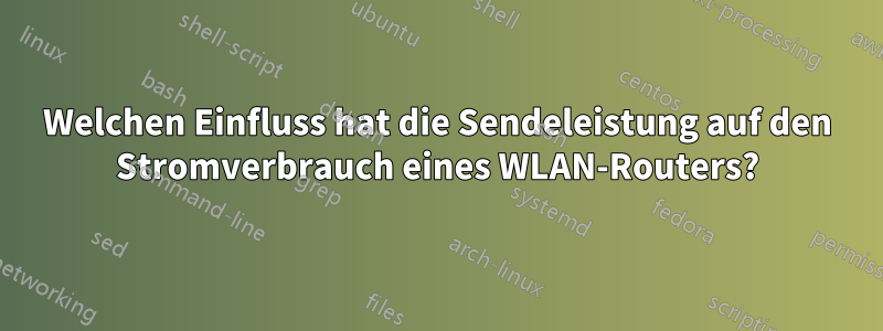 Welchen Einfluss hat die Sendeleistung auf den Stromverbrauch eines WLAN-Routers?