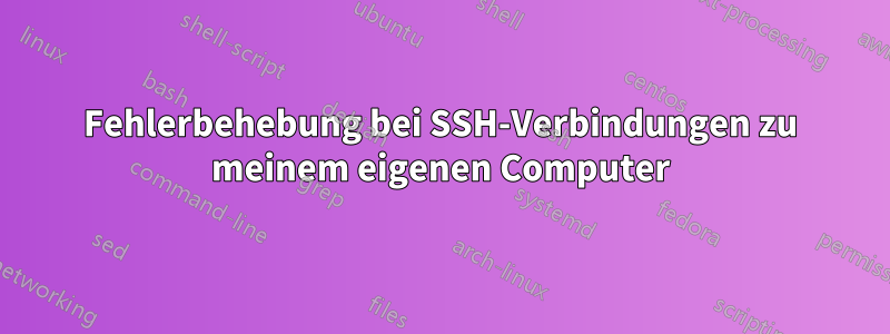 Fehlerbehebung bei SSH-Verbindungen zu meinem eigenen Computer