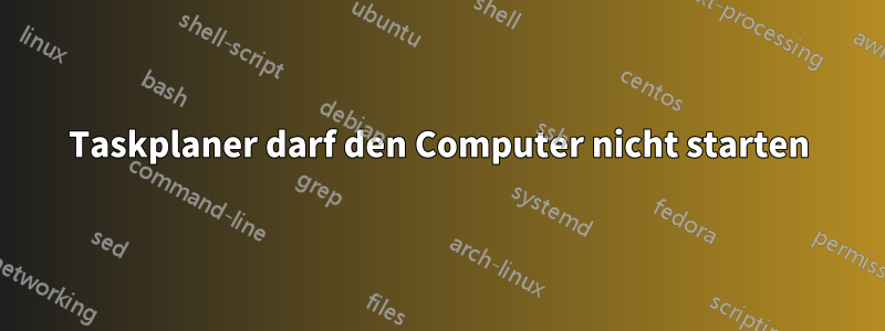 Taskplaner darf den Computer nicht starten