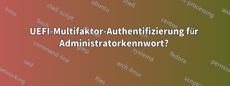 UEFI-Multifaktor-Authentifizierung für Administratorkennwort?