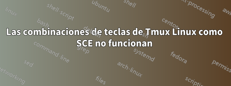 Las combinaciones de teclas de Tmux Linux como SCE no funcionan