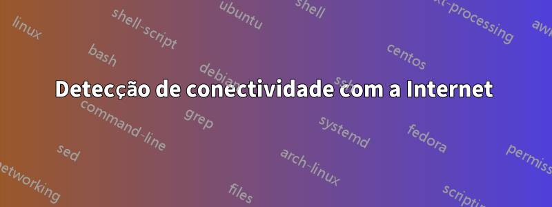 Detecção de conectividade com a Internet