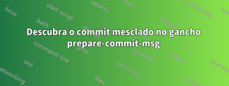 Descubra o commit mesclado no gancho prepare-commit-msg