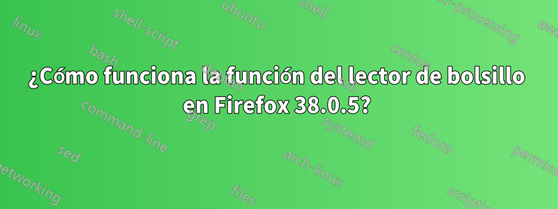 ¿Cómo funciona la función del lector de bolsillo en Firefox 38.0.5?