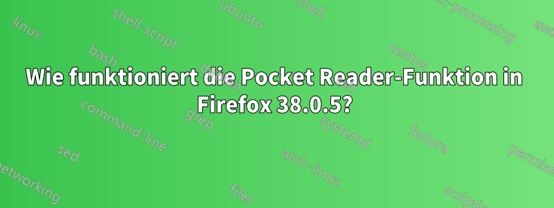 Wie funktioniert die Pocket Reader-Funktion in Firefox 38.0.5?