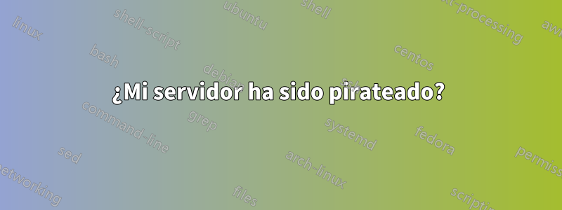 ¿Mi servidor ha sido pirateado?